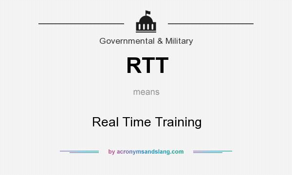What does RTT mean? It stands for Real Time Training