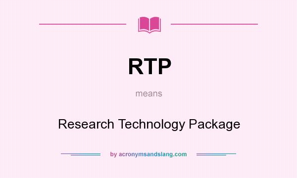 What does RTP mean? It stands for Research Technology Package