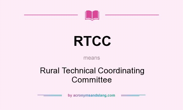 What does RTCC mean? It stands for Rural Technical Coordinating Committee
