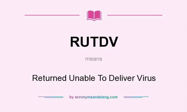 What does RUTDV mean? It stands for Returned Unable To Deliver Virus