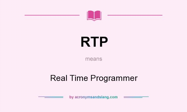 What does RTP mean? It stands for Real Time Programmer