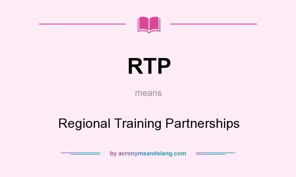What does RTP mean? It stands for Regional Training Partnerships