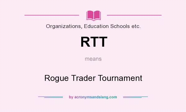 What does RTT mean? It stands for Rogue Trader Tournament