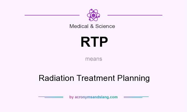 What does RTP mean? It stands for Radiation Treatment Planning