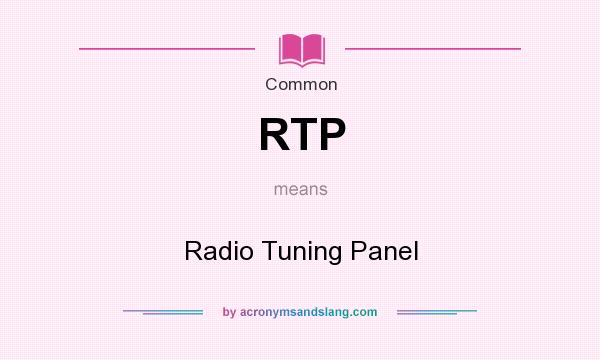 What does RTP mean? It stands for Radio Tuning Panel