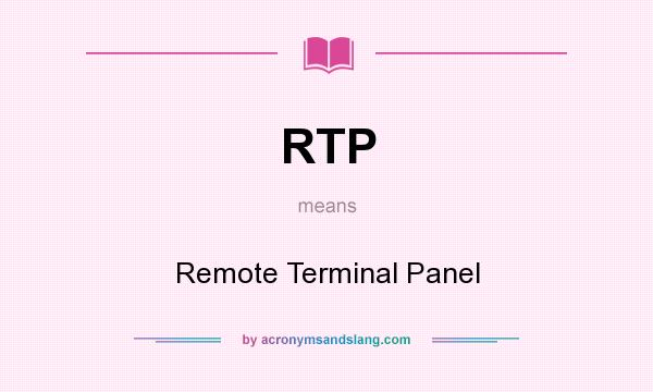 What does RTP mean? It stands for Remote Terminal Panel