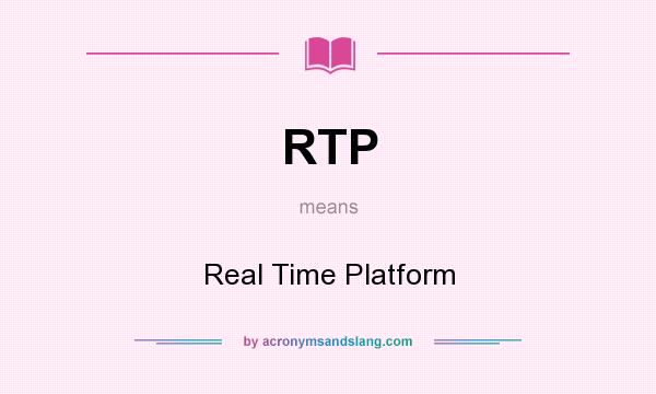What does RTP mean? It stands for Real Time Platform