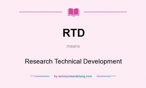 What does RTD mean? It stands for Research Technical Development