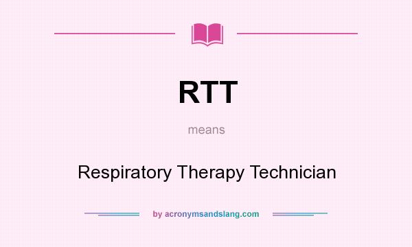 What does RTT mean? It stands for Respiratory Therapy Technician