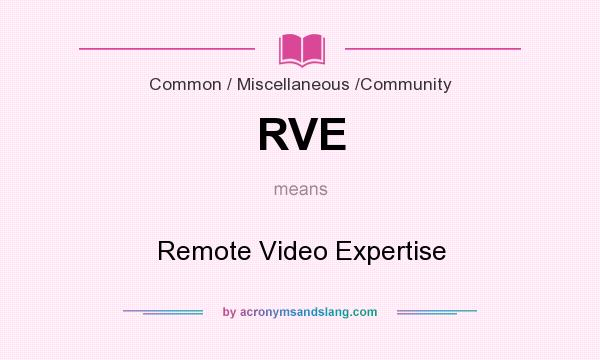 What does RVE mean? It stands for Remote Video Expertise