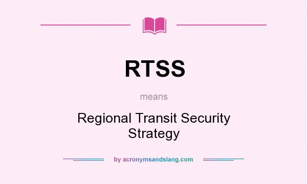 What does RTSS mean? It stands for Regional Transit Security Strategy