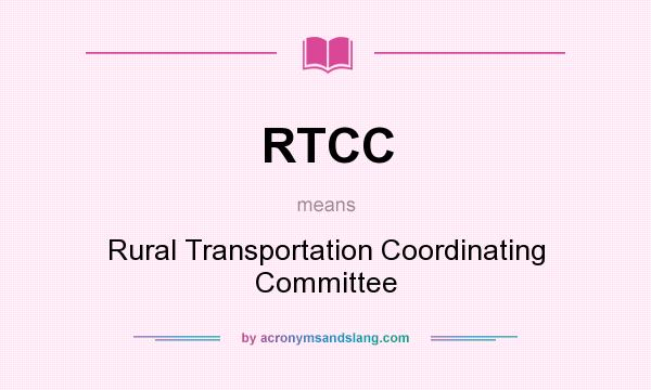What does RTCC mean? It stands for Rural Transportation Coordinating Committee