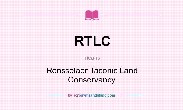 What does RTLC mean? It stands for Rensselaer Taconic Land Conservancy