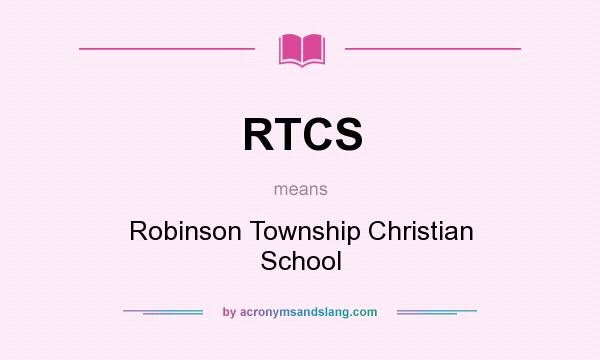 What does RTCS mean? It stands for Robinson Township Christian School