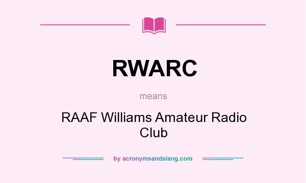 What does RWARC mean? It stands for RAAF Williams Amateur Radio Club