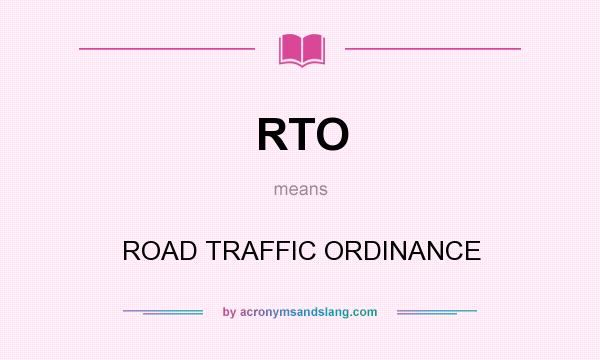 What does RTO mean? It stands for ROAD TRAFFIC ORDINANCE