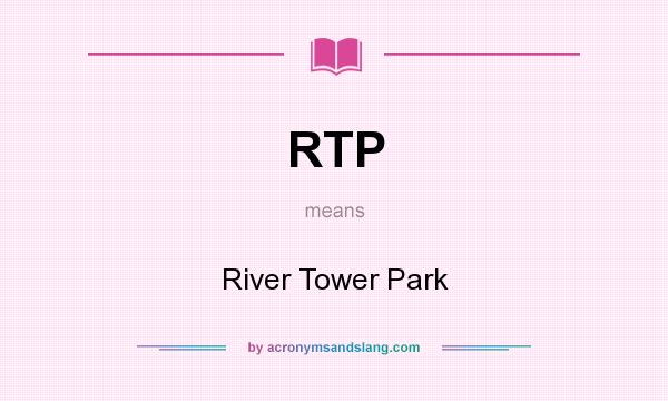 What does RTP mean? It stands for River Tower Park