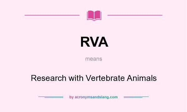 What does RVA mean? It stands for Research with Vertebrate Animals