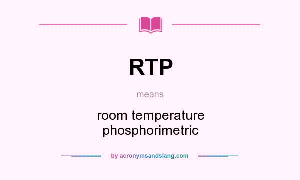 What does RTP mean? It stands for room temperature phosphorimetric