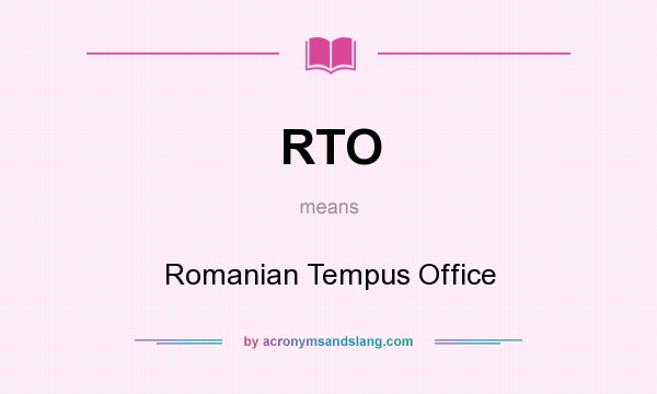 What does RTO mean? It stands for Romanian Tempus Office