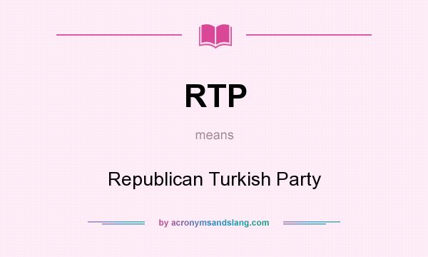 What does RTP mean? It stands for Republican Turkish Party