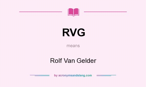What does RVG mean? It stands for Rolf Van Gelder