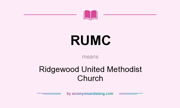 What does RUMC mean? It stands for Ridgewood United Methodist Church