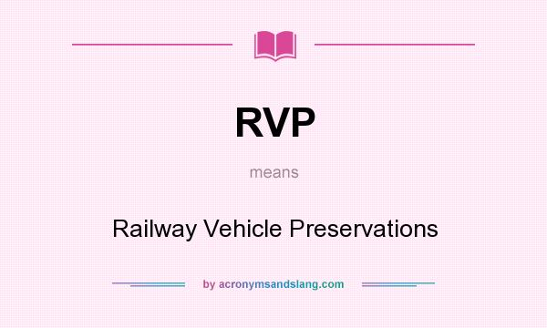 What does RVP mean? It stands for Railway Vehicle Preservations