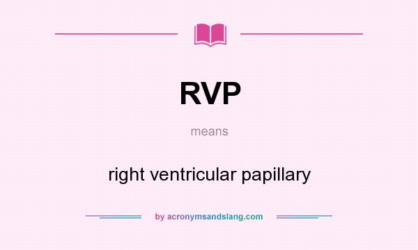 What does RVP mean? It stands for right ventricular papillary