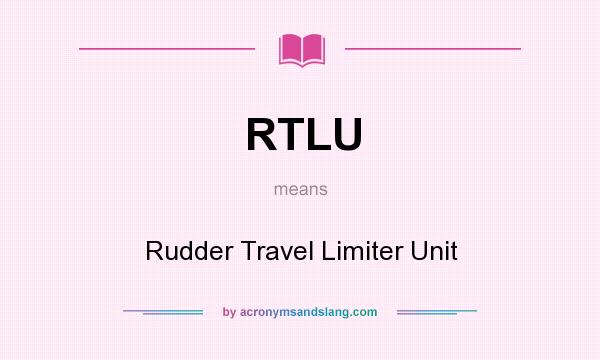 What does RTLU mean? It stands for Rudder Travel Limiter Unit