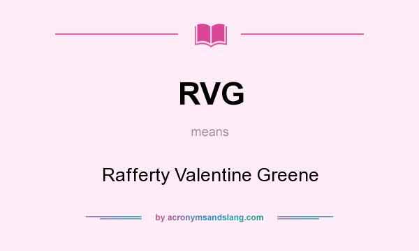 What does RVG mean? It stands for Rafferty Valentine Greene