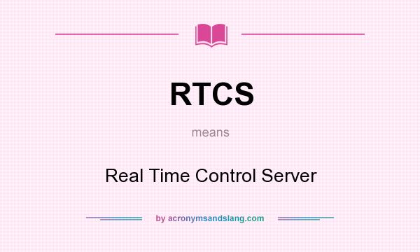 What does RTCS mean? It stands for Real Time Control Server