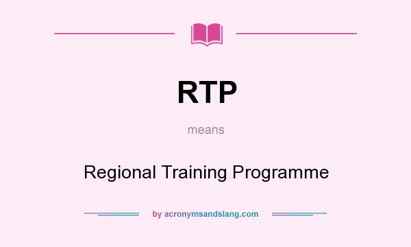 What does RTP mean? It stands for Regional Training Programme