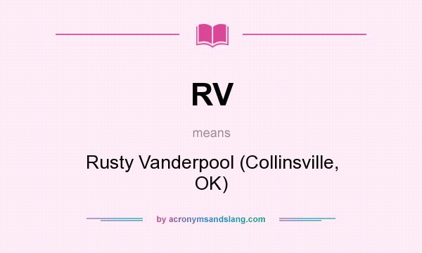 What does RV mean? It stands for Rusty Vanderpool (Collinsville, OK)