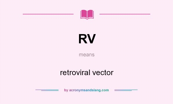 What does RV mean? It stands for retroviral vector