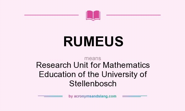 What does RUMEUS mean? It stands for Research Unit for Mathematics Education of the University of Stellenbosch