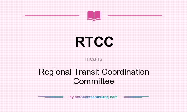 What does RTCC mean? It stands for Regional Transit Coordination Committee