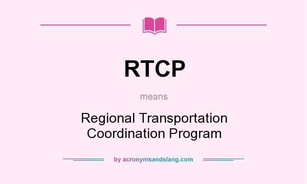 What does RTCP mean? It stands for Regional Transportation Coordination Program
