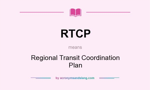 What does RTCP mean? It stands for Regional Transit Coordination Plan