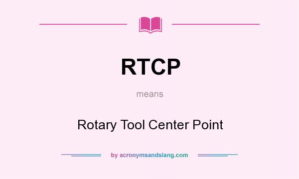 What does RTCP mean? It stands for Rotary Tool Center Point
