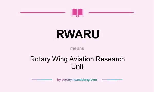 What does RWARU mean? It stands for Rotary Wing Aviation Research Unit