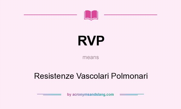 What does RVP mean? It stands for Resistenze Vascolari Polmonari