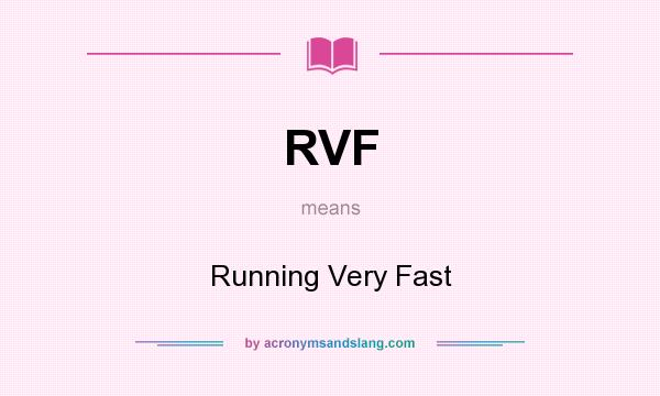 What does RVF mean? It stands for Running Very Fast