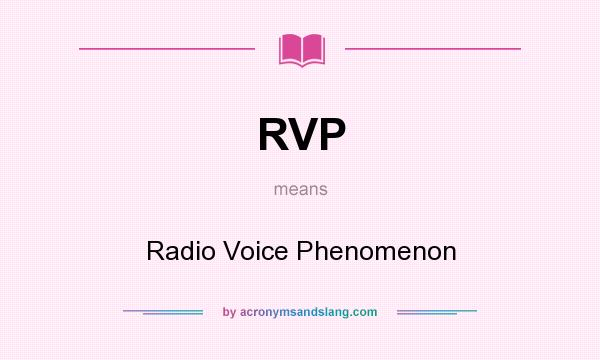 What does RVP mean? It stands for Radio Voice Phenomenon