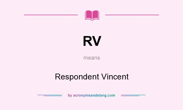 What does RV mean? It stands for Respondent Vincent