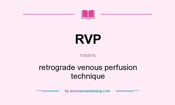 What does RVP mean? It stands for retrograde venous perfusion technique
