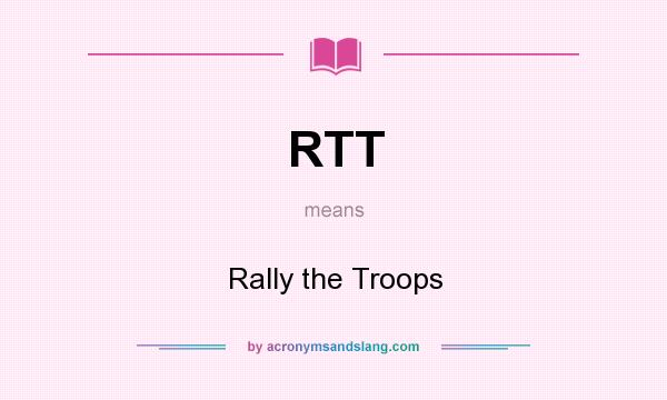 What does RTT mean? It stands for Rally the Troops