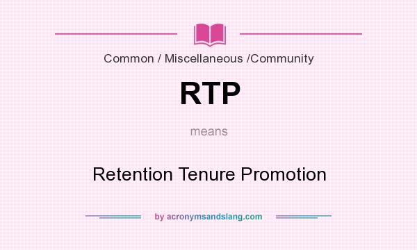 What does RTP mean? It stands for Retention Tenure Promotion