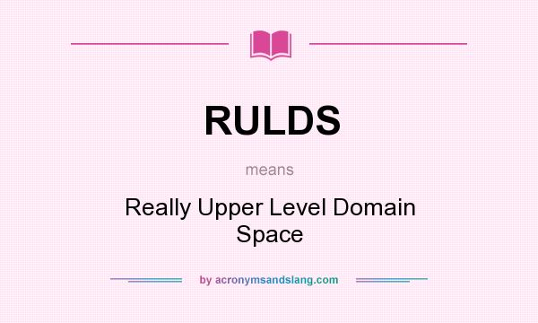 What does RULDS mean? It stands for Really Upper Level Domain Space