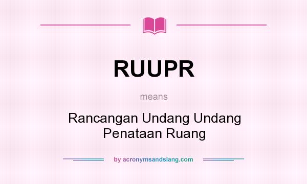 What does RUUPR mean? It stands for Rancangan Undang Undang Penataan Ruang